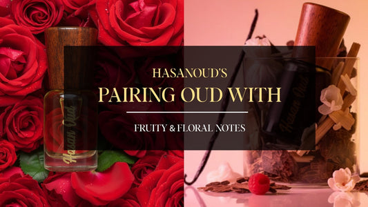 Pairing Oud with Fruity & Floral Notes