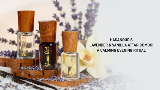 Hasanoud’s Lavender & Vanilla Attar Combo: A Calming Evening Ritual