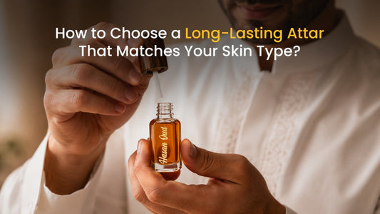 How to Choose a Long-Lasting Attar That Matches Your Skin Type